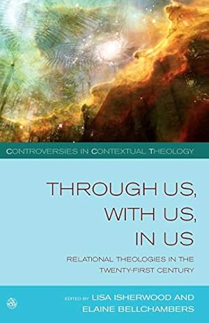 Image du vendeur pour Through Us, with Us, in Us: Relational Theologies in the Twenty-first Century (Controversies in Contextual Theology) mis en vente par WeBuyBooks