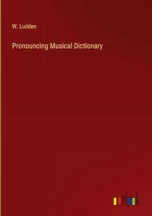 Immagine del venditore per Pronouncing Musical Dictionary venduto da BuchWeltWeit Ludwig Meier e.K.