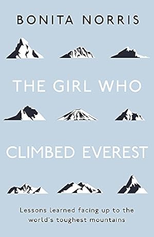 Seller image for The Girl Who Climbed Everest: Lessons learned facing up to the world's toughest mountains for sale by WeBuyBooks 2