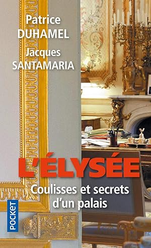 Bild des Verkufers fr L'Elyse coulisses et secrets d'un palais zum Verkauf von Dmons et Merveilles