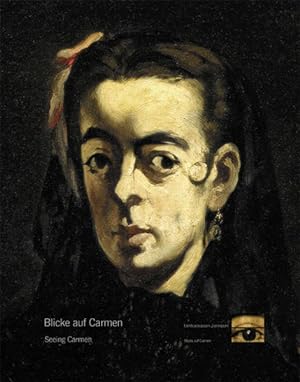 Bild des Verkufers fr Blicke auf Carmen : Goya. Courbet. Manet. Nadar. Picasso. zum Verkauf von Antiquariat Thomas Haker GmbH & Co. KG