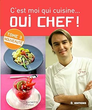 Bild des Verkufers fr C'est moi qui cuisine.Oui Chef ! 3: Tome 3 zum Verkauf von Dmons et Merveilles