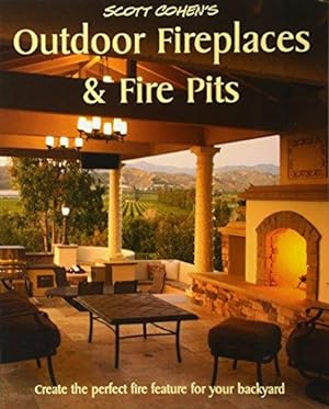Immagine del venditore per Scott Cohen's Outdoor Fireplaces and Fire Pits: Create the perfect fire feature for your back yard venduto da WeBuyBooks 2