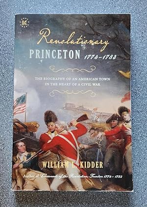 Revolutionary Princeton 1774-1783: The Biography of an American Town in the Heart of a Civil War