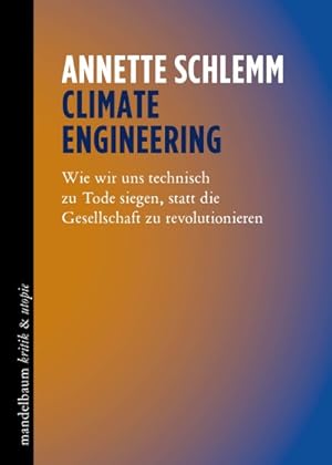 Climate Engineering: Wie wir uns technisch zu Tode siegen, statt die Gesellschaft zu revolutionieren