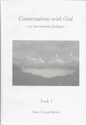 Conversations with God: An Uncommon Dialogue, Book 1