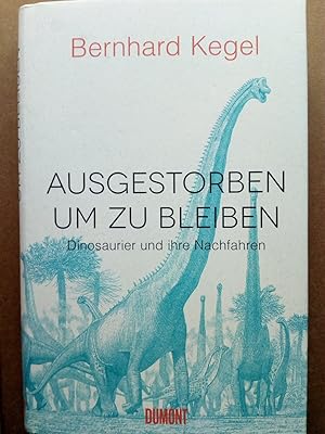 Bild des Verkufers fr Ausgestorben, um zu bleiben - Dinosaurier und ihre Nachfahren zum Verkauf von Versandantiquariat Jena