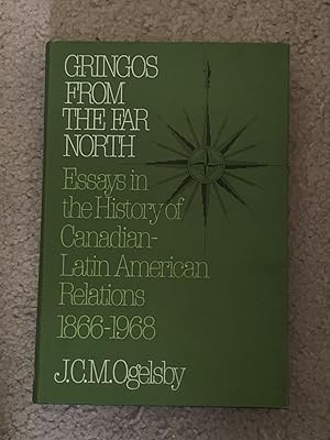 Imagen del vendedor de Gringos From the Far North: Essays in History of Canadian-Latin American Relations, 1866-1968 a la venta por The Poet's Pulpit