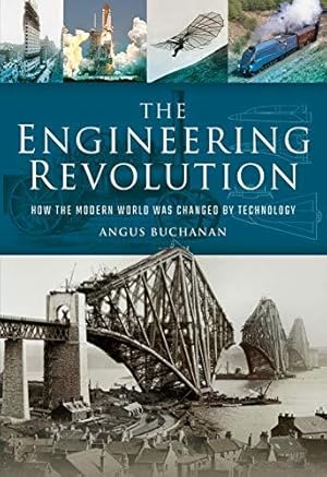Imagen del vendedor de The Engineering Revolution: How the Modern World was Changed by Technology a la venta por WeBuyBooks