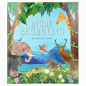 Seller image for In The Beginning - 32-Page Hardcover Picture Storybook, Gift for Easter Basket Stuffer, Christmas, Baptism, Communion, and More, Ages 2-8 for sale by ZBK Books