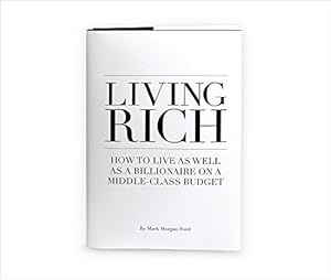 Bild des Verkufers fr Living Rich: How To Live As Well As a Billionaire on a Middle Class Budget zum Verkauf von ZBK Books