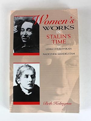 Bild des Verkufers fr Women's Works in Stalin's Time: On Lidiia Chukovskaia and Nadezhda Mandelstam zum Verkauf von Peak Dragon Bookshop 39 Dale Rd Matlock