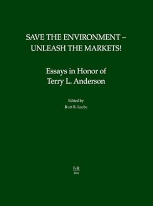 Imagen del vendedor de Save the Environment - Unleash the Markets! a la venta por Rheinberg-Buch Andreas Meier eK