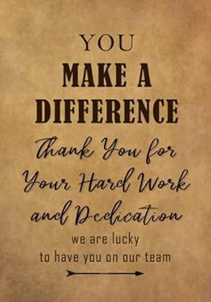 Seller image for You Make a Difference - Thank You for Your Hard Work and Dedication: Appreciation Gift for Employees and Staff - Team Members at Work | Lined Journal - Notebook for sale by ZBK Books