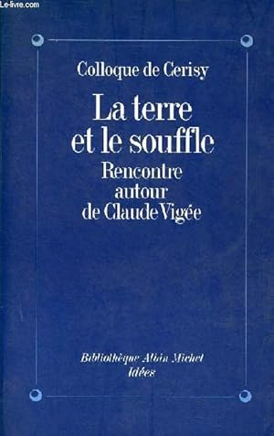 Seller image for Colloque de Cerisy - La terre et le souffle - Rencontre autour de Claude Vige 22-29 aot 1988 - Collection Bibliothque Albin Michel Ides. for sale by Le-Livre