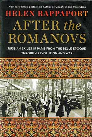 Seller image for After the Romanovs: Russian Exiles in Paris from the Belle Epoque Through Revolution and War for sale by LEFT COAST BOOKS
