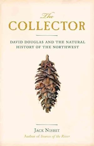 Seller image for Collector : David Douglas and the Natural History of the Northwest for sale by GreatBookPrices