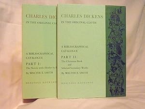 CHARLES DICKENS IN THE ORIGINAL CLOTH, A BIBLIOGRAPHUCAL CATALOGUE OF THE FIRST APPEARANCE OF HIS...