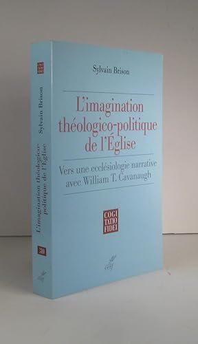 L'imagination théologico-politique de l'Église. Vers une ecclésiologie narrative avec William T. ...