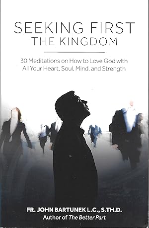 Seeking First the Kingdom: 30 Meditations on How to Love God with All Your Heart, Soul, Mind, and...