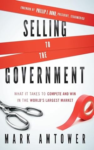 Bild des Verkufers fr Selling to the Government: What It Takes to Compete and Win in the World's Largest Market zum Verkauf von ZBK Books