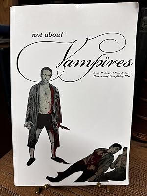 Image du vendeur pour Not About Vampires: An Anthology of New Fiction Concerning Everything Else mis en vente par Chamblin Bookmine