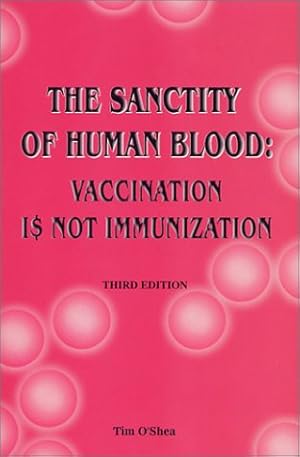 Bild des Verkufers fr The Sanctity of Human Blood : Vaccination is Not Immunization (Fifth Edition) zum Verkauf von ZBK Books