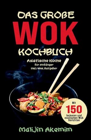 Bild des Verkufers fr Das groe WOK Kochbuch - Asiatische Kche fr Anfnger zum Verkauf von BuchWeltWeit Ludwig Meier e.K.