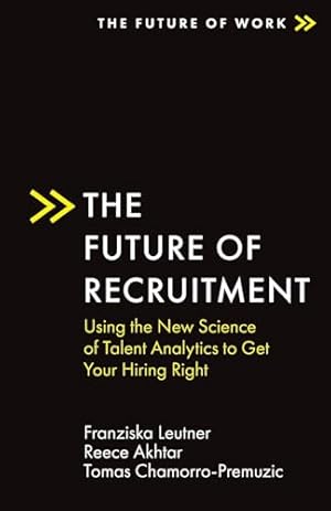 Imagen del vendedor de The Future of Recruitment: Using the New Science of Talent Analytics to Get Your Hiring Right (The Future of Work) a la venta por ZBK Books