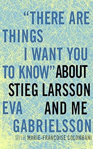 Imagen del vendedor de There Are Things I Want You to Know" about Stieg Larsson and Me a la venta por ZBK Books