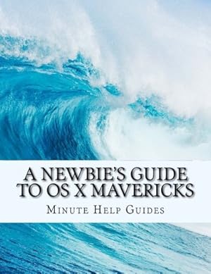 Seller image for A Newbie's Guide to OS X Mavericks: Switching Seamlessly from Windows to Mac for sale by WeBuyBooks 2
