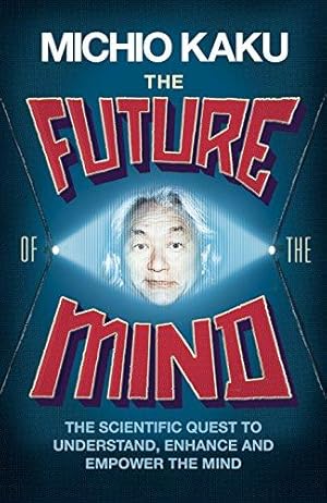 Immagine del venditore per The Future of the Mind: The Scientific Quest To Understand, Enhance and Empower the Mind venduto da WeBuyBooks