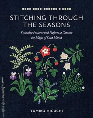 Immagine del venditore per Stitching Through the Seasons : Evocative Patterns and Projects to Capture the Magic of Each Month venduto da GreatBookPrices