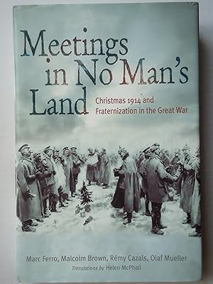 Seller image for MEETINGS IN NO MAN'S LAND. Christmas 1914 and Fraternization in the Great War for sale by GfB, the Colchester Bookshop