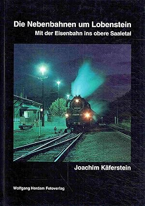 Bild des Verkufers fr Die Nebenbahnen um Lobenstein. Mit der Eisenbahn ins obere Saaletal zum Verkauf von Antiquariat Bernhardt