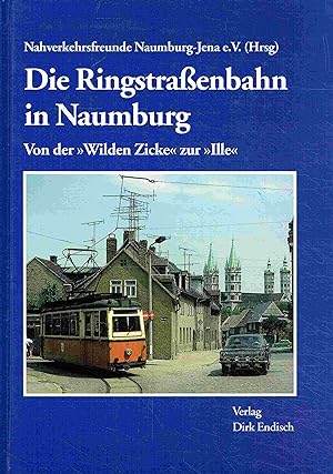 Bild des Verkufers fr Die Ringstrassenbahn in Naumburg: Von der Wilden Zicke zur Ille. zum Verkauf von Antiquariat Bernhardt