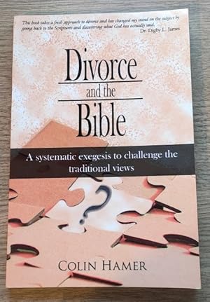 Divorce and the Bible: A Systematic Exegeis to Challenge the Traditional Views