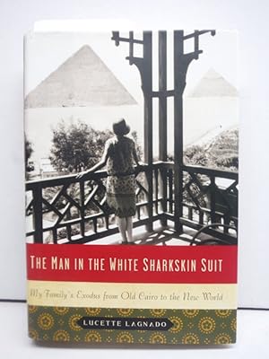 Seller image for The Man in the White Sharkskin Suit: My Family's Exodus from Old Cairo to the New World for sale by Imperial Books and Collectibles