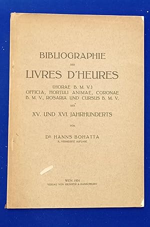 Bibliographie der Livres d'Heures. (Horae B. M. V.), Officia, Hortuli Animae, Coronae B. M. V., R...