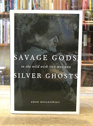 Savage Gods Silver Ghosts: in the wild with Ted Hughes