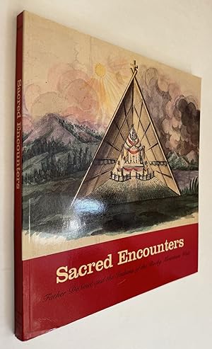 Sacred Encounters: Father De Smet and the Indians of the Rocky Mountain West