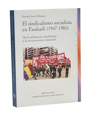 Bild des Verkufers fr EL SINDICALISMO SOCIALISTA EN EUSKADI (1947-1985). DE LA MILITANCIA CLANDESTINA A LA RECONVERSIN INDUSTRIAL zum Verkauf von Librera Monogatari