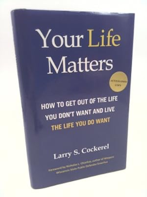 Seller image for Your Life Matters (HC): How to Get Out of the Life You Don't Want and Live the Life You Do Want for sale by ThriftBooksVintage