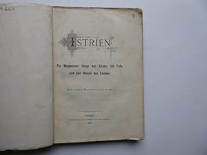 Istrien. Ein Wegweiser längs der Küste, für Pola und das Innere des Landes. Mit einer Karte von I...