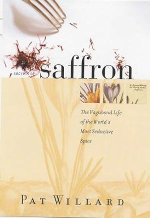 Imagen del vendedor de Secrets of Saffron: The Vagabond Life of the World's Most Seductive Herb a la venta por WeBuyBooks