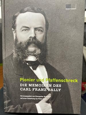 Pionier und Pfaffenschreck : die Memoiren des Carl Franz Bally. Als Carl Franz Bally 1851 die Sch...