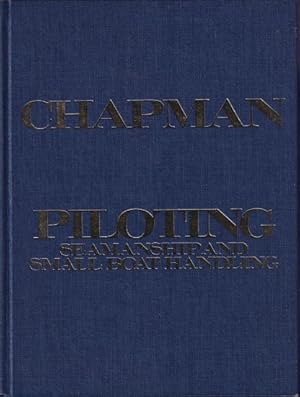 Imagen del vendedor de CHAPMAN : PILOTING, SEAMANSHIP AND SMALL BOAT HANDLING. a la venta por Jean-Louis Boglio Maritime Books