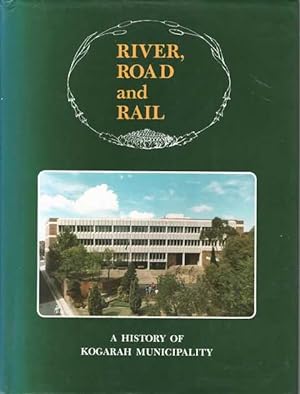 Imagen del vendedor de River, Road and Rail: A History of Kogarah Municipality a la venta por Leura Books