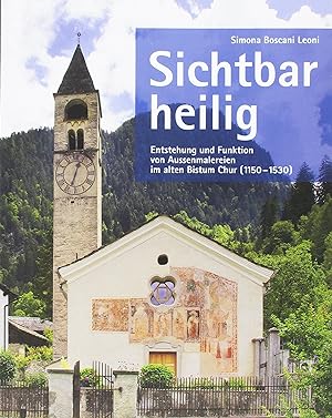 Seller image for Sichtbar heilig - Entstehung und Funktion von Aussenmalereien im alten Bistum Chur. for sale by Wissenschaftl. Antiquariat Th. Haker e.K