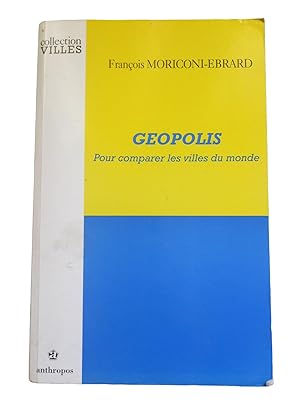 Image du vendeur pour Geopolis : pour comparer les villes du monde / Franois Moriconi-Ebrard mis en vente par Librairie Douin